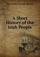 A Short History of the Irish People, Alexander George Richey 