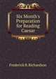 Six Month's Preparation for Reading Caesar, Frederick B. Richardson 
