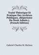 Traite Theorique Et Pratique Des Archives Publiques. (Repertoire Du Droit Admin.). (French Edition), Gabriel Charles M. Richou 