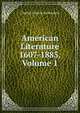 American Literature 1607-1885, Volume 1, Charles Francis Richardson 