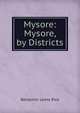 Mysore: Mysore, by Districts, Benjamin Lewis Rice 