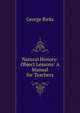 Natural History: Object Lessons: A Manual for Teachers, George Ricks 