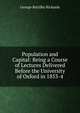 Population and Capital: Being a Course of Lectures Delivered Before the University of Oxford in 1853-4, George Kettilby Rickards 