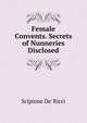 Female Convents. Secrets of Nunneries Disclosed, Scipione De' Ricci 