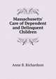 Massachusetts' Care of Dependent and Delinquent Children, Anne B. Richardson 