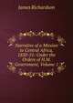 Narrative of a Mission to Central Africa, 1850-51: Under the Orders of H.M. Government, Volume 1, Richardson, James D. (James Daniel), 1843-1914 