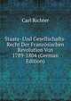 Staats- Und Gesellschafts- Recht Der Franzosischen Revolution Von 1789-1804 (German Edition), Carl Richter 