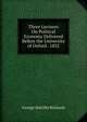 Three Lectures On Political Economy Delivered Before the University of Oxford . 1852, George Kettilby Rickards 
