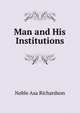 Man and His Institutions, Noble Asa Richardson 