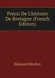 Pr?cis De L'histoire De Bretagne (French Edition), Edouard Richer 