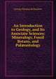 An Introduction to Geology, and Its Associate Sciences: Mineralogy, Fossil Botany, and Pal?ontology, George Fleming Richardson 