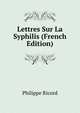 Lettres Sur La Syphilis (French Edition), Philippe Ricord 
