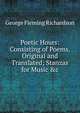 Poetic Hours: Consisting of Poems, Original and Translated; Stanzas for Music &c, George Fleming Richardson 