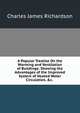 A Popular Treatise On the Warming and Ventilation of Buildings: Showing the Advantages of the Improved System of Heated Water Circulation, &c. ., Charles James Richardson 
