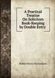 A Practical Treatise On Solicitors Book-Keeping by Double Entry ., Robert Henry Richardson 