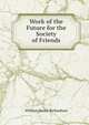Work of the Future for the Society of Friends, William Henry Richardson 