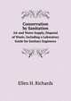 Conservation by Sanitation: Air and Water Supply, Disposal of Waste, Including a Laboratory Guide for Sanitary Engineers, Ellen Henrietta Richards 
