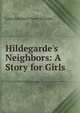 Hildegarde's Neighbors: A Story for Girls, Laura Elizabeth Howe Richards 