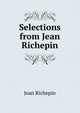 Selections from Jean Richepin, Jean Richepin 