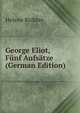 George Eliot, Funf Aufsatze (German Edition), Helene Richter 