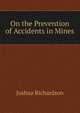 On the Prevention of Accidents in Mines, Joshua Richardson 
