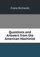 Questions and Answers from the American Machinist, Frank Richards 