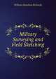 Military Surveying and Field Sketching ., William Hamilton Richards 
