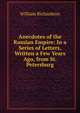 Anecdotes of the Russian Empire: In a Series of Letters, Written a Few Years Ago, from St. Petersburg, William Richardson 