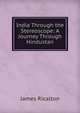 India Through the Stereoscope: A Journey Through Hindustan, James Ricalton 