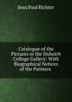 Catalogue of the Pictures in the Dulwich College Gallery: With Biographical Notices of the Painters ., Jean Paul Richter 