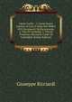Opere Scelte : 1. Cenni Storici Interno Ai Casi D Italia Del 1848 E 49 E Documenti Da Ricavarsene. 2. Vita Di Garibaldi. 3. Vita Di Francesco Ricciardi, Conte Di Camaldoli (Italian Edition), Giuseppe Ricciardi 