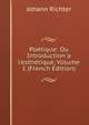 Po?tique: Ou Introduction a l'esth?tique, Volume 1 (French Edition), Johann Richter 