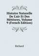Histoire Naturelle De L'air Et Des M?t?ores, Volume 9 (French Edition), Richard 