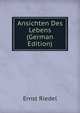 Ansichten Des Lebens (German Edition), Ernst Riedel 