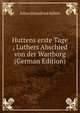 Huttens erste Tage ; Luthers Abschied von der Wartburg (German Edition), Julius Ehrenfried Riffert 
