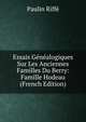 Essais Genealogiques Sur Les Anciennes Familles Du Berry: Famille Hodeau (French Edition), Paulin Riffe 