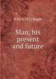 Man, his present and future, H M. b. 1872 Riggle 