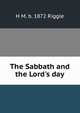 The Sabbath and the Lord's day, H M. b. 1872 Riggle 