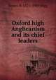 Oxford high Anglicanism and its chief leaders, James H. 1821-1909 Rigg 