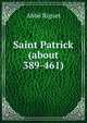 Saint Patrick (about 389-461), Abbe Riguet 