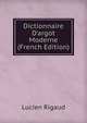 Dictionnaire D'argot Moderne (French Edition), Lucien Rigaud 