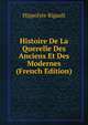 Histoire De La Querelle Des Anciens Et Des Modernes (French Edition), Hippolyte Rigault 