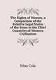 The Rights of Women, a Comparison of the Relative Legal Status of the Sexes in the Chief Countries of Western Civilisation, Nina Cole 