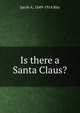 Is there a Santa Claus?, Jacob A. 1849-1914 Riis 