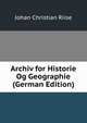 Archiv for Historie Og Geographie (German Edition), Johan Christian Riise 
