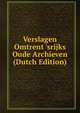 Verslagen Omtrent 'srijks Oude Archieven (Dutch Edition), 