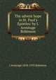 The advent hope in St. Paul's Epistles/ by J. Armitage Robinson, J Armitage 1858-1933 Robinson 