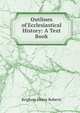 Outlines of Ecclesiastical History: A Text Book, Brigham Henry Roberts 