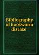 Bibliography of hookworm disease ., 
