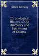 Chronological History of the Discovery and Settlement of Guiana ., James Rodway 